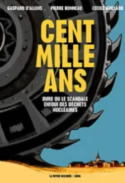 Cent mille ans : Bure ou le scandale enfoui des déchets nucléaires*