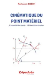 Cinématique du point matériel : l'essentiel du cours + 130 exercices résolus / Radouane Djelti