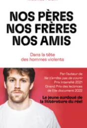Nos pères, nos frères, nos amis : dans la tête des hommes violents*