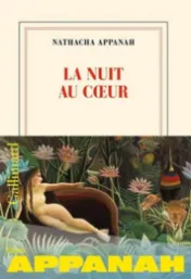 La nuit au coeur / Nathacha Appanah