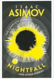 Nightfall : and other stories : the complete stories / Isaac Asimov