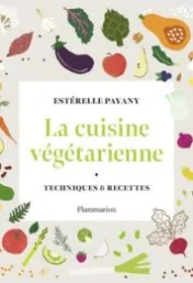 La cuisine végétarienne : techniques et recettes