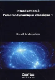 Introduction à l'électrodynamique classique : Volume 1 / Boucif Abdesselam