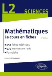 Mathématiques L2 : 152 fiches-méthodes, 575 exercices corrigés / Abdelaziz El Kaabouchi
