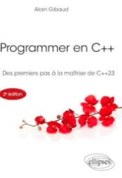 Programmer en C++ : Des premiers pas à la maîtrise de C++23 / Alain Gibaud 