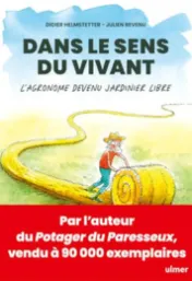 Dans le sens du vivant : L'agronome devenu jardinier libre / Didier Helmstetter, Julien Revenu