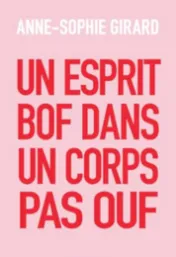 Un esprit bof dans un corps pas ouf / Anne-Sophie Girard