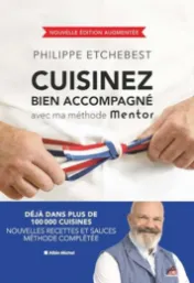 Cuisinez bien accompagné avec ma méthode Mentor / Philippe Etchebest