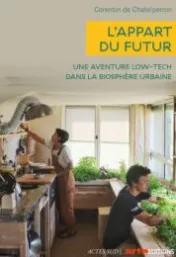 L'appart du futur : une aventure low-tech dans la biosphère urbaine / Corentin de Chatelperron