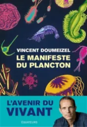  Le manifeste du plancton : l'avenir du vivant / Vincent Doumeizel