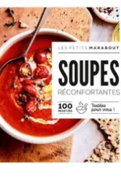 Soupes réconfortantes : 100 recettes testées pour vous / Les petits Marabout