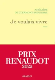 Je voulais vivre : Milady n'est pas une femme qui pleure... Elle est de celles qui se vengent : roman / Adélaïde de Clermont-Tonnerre
