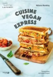 Cuisine vegan express / Mélanie Mardelay ; Vanessa Fouquet