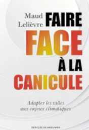 Faire face à la canicule : adapter les villes aux enjeux climatiques / Maud Lelièvre
