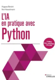 L'IA en pratique avec Python : Inclus : technologies LLM et RAG / Hugues Bersini, Ken Hasselmann