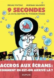 9 secondes : La civilisation du poisson rouge / Morgan Navarro, Bruno Patino