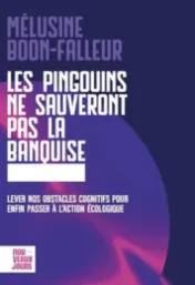 Les pingouins ne sauveront pas la planète : lever nos obstacles cognitifs pour enfin passer à l'action écologique / Mélusine Boon-Falleur