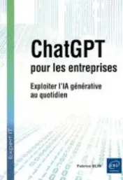 ChatGPT pour les entreprises : exploiter l'IA générative au quotidien / Fabrice Blin