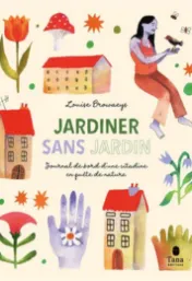 Jardiner sans jardin : journal de bord d'une citadine en quête de nature
