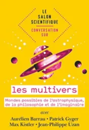  Conversation sur les multivers : mondes possibles de l'astrophysique, de la philosophie et de l'imaginaire 