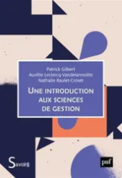 Une introduction aux sciences de gestion / Patrick Gilbert, Aurélie Leclercq-Vandelannoitte et Nathalie Raulet-Croset