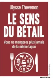 Le sens du bétail : vous ne mangerez plus jamais de la même façon / Ulysse Thevenon