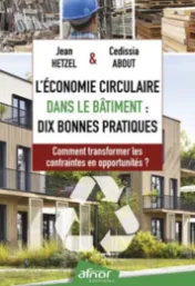 L'Économie circulaire dans le bâtiment : dix bonnes pratiques / Jean Hetzel