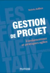 Gestion de projet : fondamentaux et pratiques agiles / Soizic Jullien