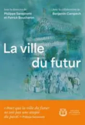 La ville du futur / sous la direction de Philippe Sansonetti et Patrick Boucheron ; avec la collaboration de Benjamin Campech