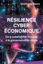 Résilience cyberéconomique : de la vulnérabilité humaine à la gouvernance du risque / Abdelkader Baaziz