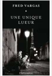 Une unique lueur / Fred Vargas