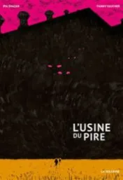 L'usine du pire / Pia Shazar, Fanny Vaucher