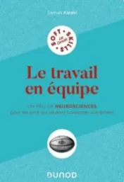 Le travail en équipe : un peu de neurosciences pour les pros qui veulent collaborer autrement / Samah Karaki