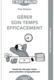 Gérer son temps efficacement : toutes les clés pour éviter procrastination et éparpillement / Peter Bregman