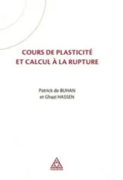 Cours de plasticité et calcul à la rupture / Patrick de Buhan, Ghazi Hassen