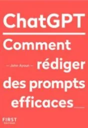 ChatGPT : comment rédiger des prompts efficaces / John Ayoun