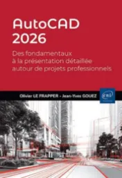 AutoCAD 2026 : des fondamentaux à la présentation détaillée autour de projets professionnels / Olivier Le Frapper, Jean-Yves Gouez