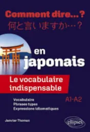 Le vocabulaire indispensable en japonais : A1-A2 / Thomas Janvier