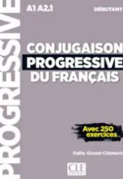 Conjugaison progressive du français : A1-A2.1 : débutant : avec 250 exercices / Michèle Boularès, Odile Grand-Clément