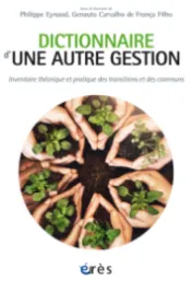 Dictionnaire d'une autre gestion : inventaire théorique et pratique des transitions et des communs / sous la direction de Philippe Eynaud et Genauto Carvalho de Françia Filho