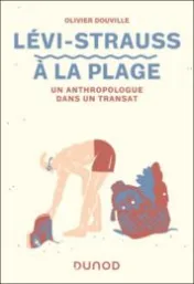 Lévi-Strauss à la plage : un anthropologue dans un transat / Olivier Douville