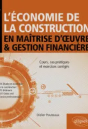L'économie de la construction en maîtrise d'œuvre et gestion financière : cours, cas pratiques et exercices corrigés / Didier Pouteaux