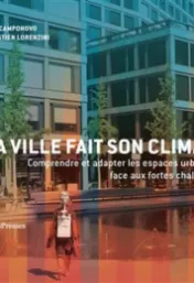 La ville fait son climat : comprendre et adapter les espaces urbains face aux fortes chaleurs / Reto Camponovo, Sébastien Lorenzini