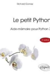 Le petit Python : aide-mémoire pour Python 3 / Richard Gomez