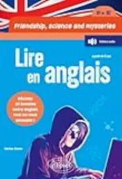 Friendship, science and mysteries - Lire en anglais - [B1-B2] : Révisez et boostez votre anglais tout en vous amusant !