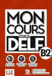 Mon cours pour le DELF B2 / Bérangère Decroux, Fabienne Perboyer, Catherine Huor-Caumont