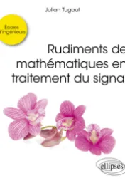 Rudiments de mathématiques en traitement du signal / Julian Tugaut