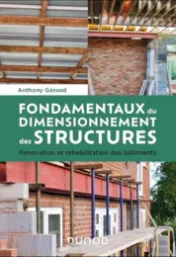 Fondamentaux du dimensionnement des structures : rénovation et réhabilitation des bâtiments / Anthony Gérand