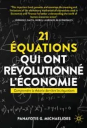 21 équations qui ont révolutionné l'économie : comprendre la théorie derrière les équations / Panayotis G. Michaelides ; préface de Thomas Porcher ; traduit de l'anglais par Jérôme Duquène ; révision scientifique par Jean-François Caulier