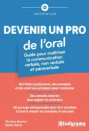 Devenir un pro de l'oral : guide pour maîtriser la communication verbale, non verbale et paraverbale / Florence Bourrat,... Emilie Dhérin,...
